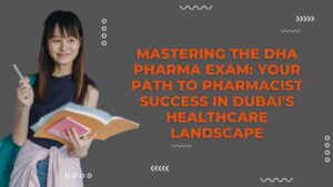 Mastering the DHA Pharma Exam: Your Path to Pharmacist Success in Dubai's Healthcare Landscape