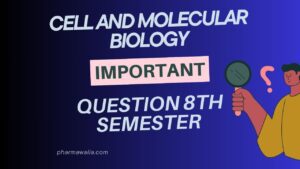 Cell and Molecular Biology Important Question 8th Semester B Pharmacy