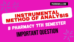 Instrumental Method of Analysis Important Question B Pharmacy 7th Semester